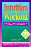 Intuition Workout: A Practical Guide to Discovering and Developing Your Inner Knowing