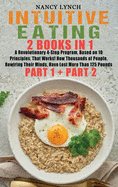 Intuitive Eating: 2 Books in 1: A Revolutionary 4-Step Program, Based on 10 Principles, That Works! How Thousands of People, Rewiring Their Minds, Have Lost More Than 125 Pounds (Part 1 and Part 2)