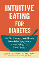 Intuitive Eating for Diabetes: The No Shame, No Blame, Non-Diet Approach to Managing Your Blood Sugar