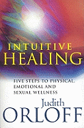 Intuitive Healing: Five Steps to Physical, Emotional and Sexual Wellness