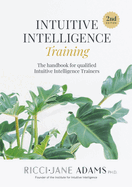 Intuitive Intelligence Training: The handbook for qualified Intuitive Intelligence Trainers