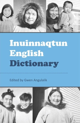 Inuinnaqtun English Dictionary - Angulalik, Gwen (Editor)