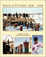 Inuvik in Pictures: 1958-2008 - Hill, Dick, and Kreps, Bart