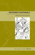 Invading Guatemala: Spanish, Nahua, and Maya Accounts of the Conquest Wars