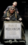 Invalid Modernism: Disability and the Missing Body of the Aesthetic