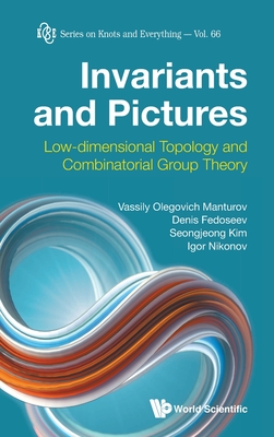 Invariants And Pictures: Low-dimensional Topology And Combinatorial Group Theory - Manturov, Vassily Olegovich, and Fedoseev, Denis, and Kim, Seongjeong