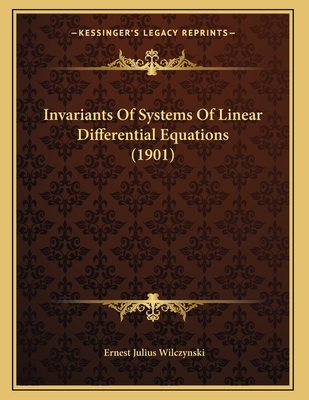 Invariants of Systems of Linear Differential Equations (1901) - Wilczynski, Ernest Julius