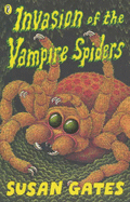 Invasion of the Vampire Spiders - Gates, Susan P.