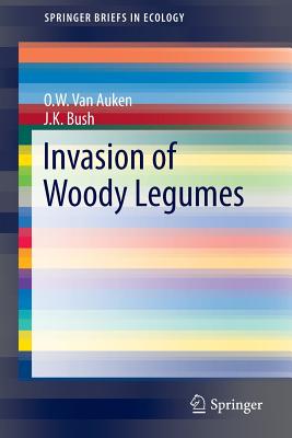 Invasion of Woody Legumes - Van Auken, O W, and Bush, J K