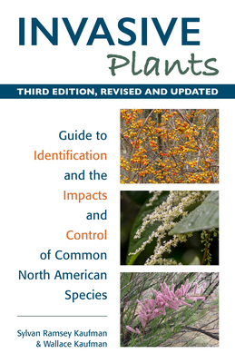 Invasive Plants: Guide to Identification and the Impacts and Control of Common North American Species - Kaufman, Sylvan Ramsey, and Kaufman, Wallace