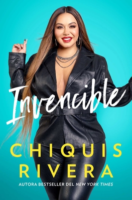 Invencible (Unstoppable Spanish Edition): Cmo Descubr Mi Fuerza a Travs del Amor Y La Prdida - Rivera, Chiquis