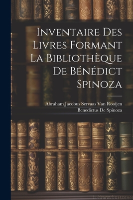 Inventaire Des Livres Formant La Biblioth?que de B?n?dict Spinoza - De Spinoza, Benedictus, and Van Rooijen, Abraham Jacobus Servaas