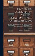 Inventaire-sommaire Des Archives Dpartementales Antrieures  1790: Archives Civiles. Sries C, D...