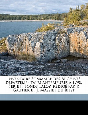 Inventaire Sommaire Des Archives Departementales Anterieures a 1790. Serie F: Fonds Laloy. Redige Par P. Gautier Et J. Massiet Du Biest - Gautier, Paul, and De La Haute-Marne, Archives Departement, and Laloy, Pierre Antoine