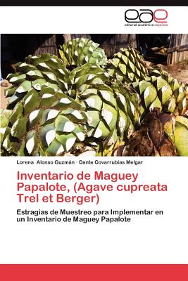 Inventario de Maguey Papalote, (Agave Cupreata Trel Et Berger) - Alonso Guzm N, Lorena, and Covarrubias Melgar, Dante