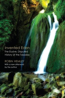Invented Eden: The Elusive, Disputed History of the Tasaday - Hemley, Robin, Professor