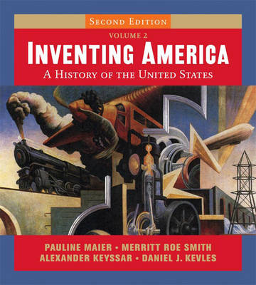 Inventing America, Second Edition, Volume 2 - Maier, Pauline, and Smith, Merritt Roe, and Keyssar, Alexander