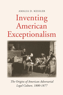 Inventing American Exceptionalism: The Origins of American Adversarial Legal Culture, 1800-1877