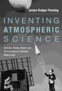 Inventing Atmospheric Science: Bjerknes, Rossby, Wexler, and the Foundations of Modern Meteorology