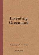 Inventing Greenland: Designing an Arctic Nation