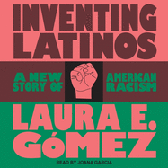 Inventing Latinos: A New Story of American Racism