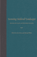 Inventing Medieval Landscapes: Senses of Place in Western Europe