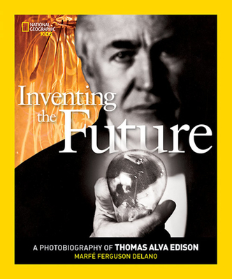 Inventing the Future: A Photobiography of Thomas Alva Edison - Delano, Marfe