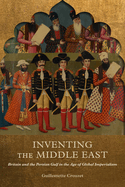 Inventing the Middle East: Britain and the Persian Gulf in the Age of Global Imperialism
