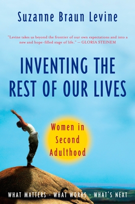 Inventing the Rest of Our Lives: Women in Second Adulthood - Levine, Suzanne Braun