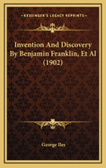 Invention and Discovery by Benjamin Franklin, et al (1902)