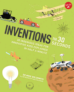 Inventions in 30 Seconds: 30 Ingenious Ideas for Innovative Kids Explained in Half a Minute