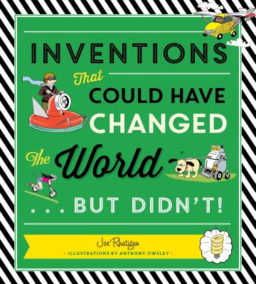 Inventions: That Could Have Changed the World...But Didn't! - Rhatigan, Joe, and Owsley, Anthony