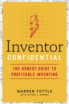 Inventor Confidential: The Honest Guide to Profitable Inventing - Tuttle, Warren, and Mangus, Jeffrey A.