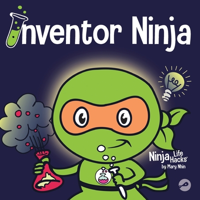 Inventor Ninja: A Children's Book About Creativity and Where Ideas Come From - Nhin, Mary