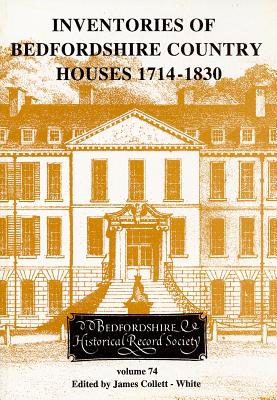 Inventories of Bedfordshire Country Houses 1714-1830 - Collett-White, James (Editor)