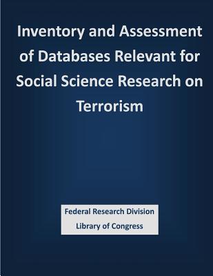 Inventory and Assessment of Databases Relevant for Social Science Research on Terrorism - Federal Research Division Library of Con