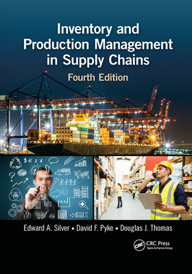 Inventory and Production Management in Supply Chains - Silver, Edward A, and Pyke, David F, and Thomas, Douglas J