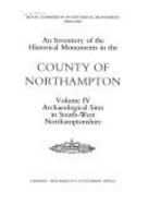 Inventory of the Historical Monuments in the County of Northampton: Archaeological Sites in South-west Northamptonshire v. 4