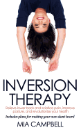 Inversion Therapy: Relieve Lower Back and Sciatica Pain, Improve Posture, and Revolutionize Your Health
