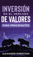 Inversiones en el mercado de valores para principiantes: Genere ingresos pasivos y libertad financiera en activos y acciones con fondos de ndice, dividendos o diferencias con el da, el mercado de divisas, la oscilacin y las opciones de comercio