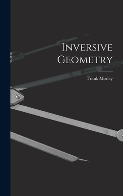 Inversive Geometry - Morley, Frank 1860-1937