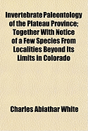 Invertebrate Paleontology of the Plateau Province; Together with Notice of a Few Species from Localities Beyond Its Limits in Colorado