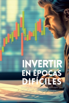 Invertir en ?pocas dif?ciles: Descifrar los acontecimientos mundiales para navegar por los mercados de inversi?n - Elara, Vivienne