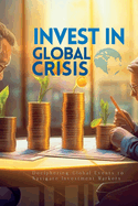 Invest In Global Crisis: Deciphering Global Events to Navigate Investment Markets