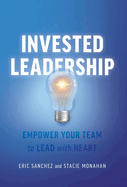 Invested Leadership: Empower Your Team to Lead with Heart