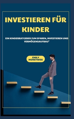 Investieren F?r Kinder Ein Kinderratgeber Zum Sparen, Investieren Und Vermgensaufbau" - Moneywise, Emily