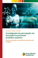 Investiga??o da percep??o em inova??o no processo produtivo qu?mico