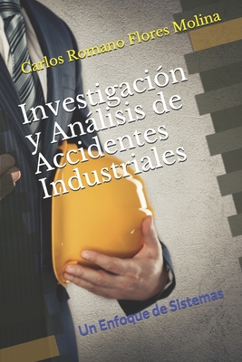 Investigacin y Anlisis de Accidentes Industriales: Un Enfoque de Sistemas - Flores, Carlos R