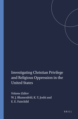 Investigating Christian Privilege and Religious Oppression in the United States - Blumenfeld, Warren J. (Volume editor), and Joshi, Khyati Y. (Volume editor), and Fairchild, Ellen E. (Volume editor)