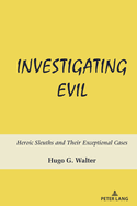 Investigating Evil: Heroic Sleuths and Their Exceptional Cases